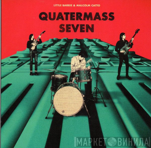 Malcom Catto, Little Barrie - Quatermass Seven