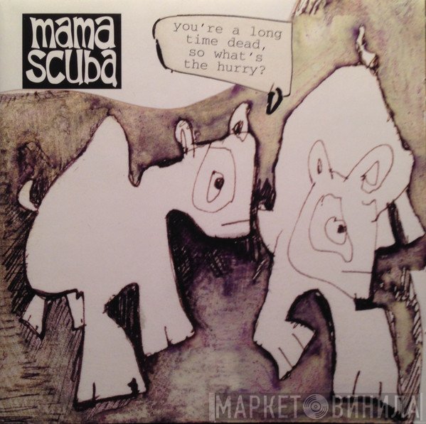 Mama Scuba - You're A Long Time Dead, So What's The Hurry?
