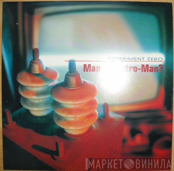 Man Or Astro-Man? - Experiment Zero