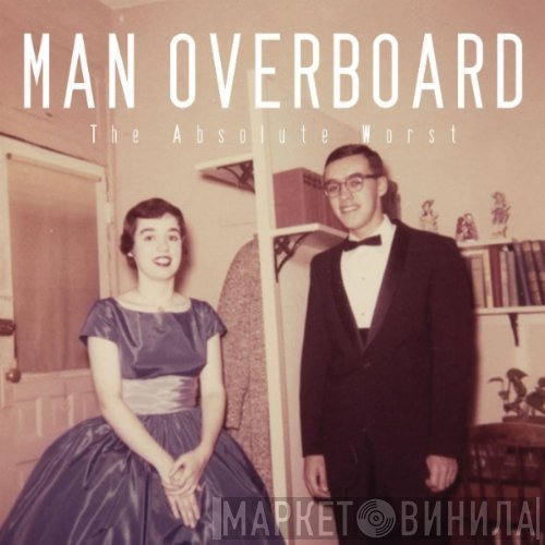 Man Overboard  - The Absolute Worst