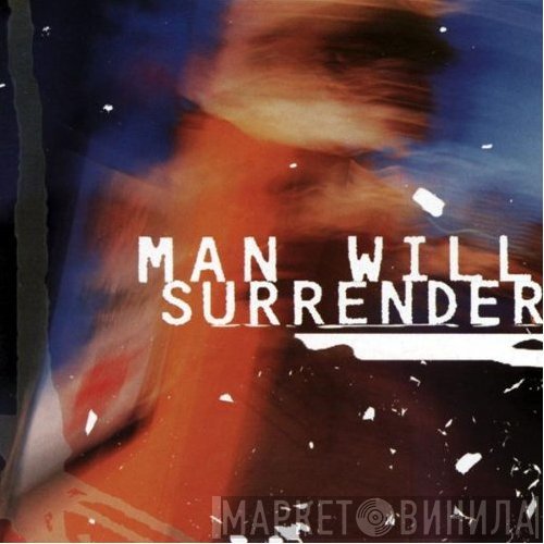 Man Will Surrender  - Man Will Surrender