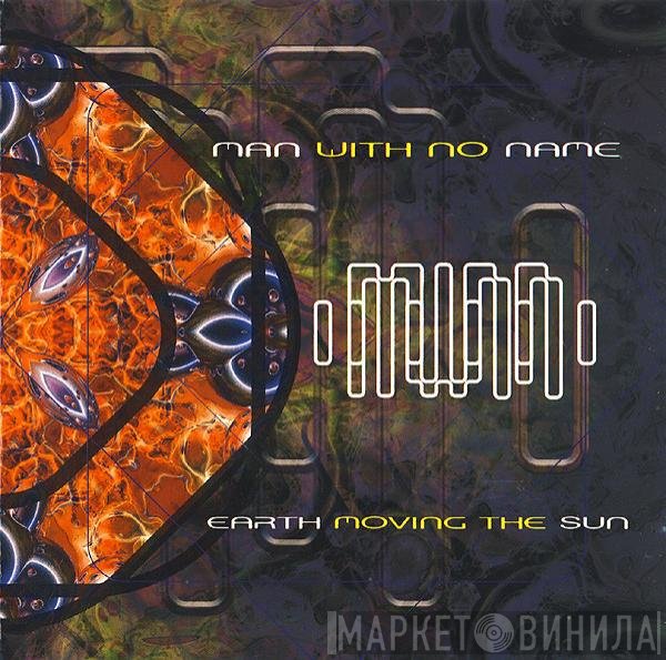 Man With No Name  - Earth Moving The Sun