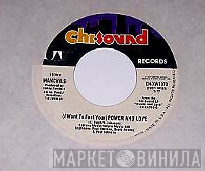 Manchild  - (I Want To Feel Your) Power And Love