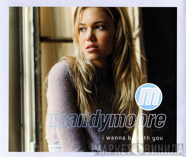 Mandy Moore - I Wanna Be With You