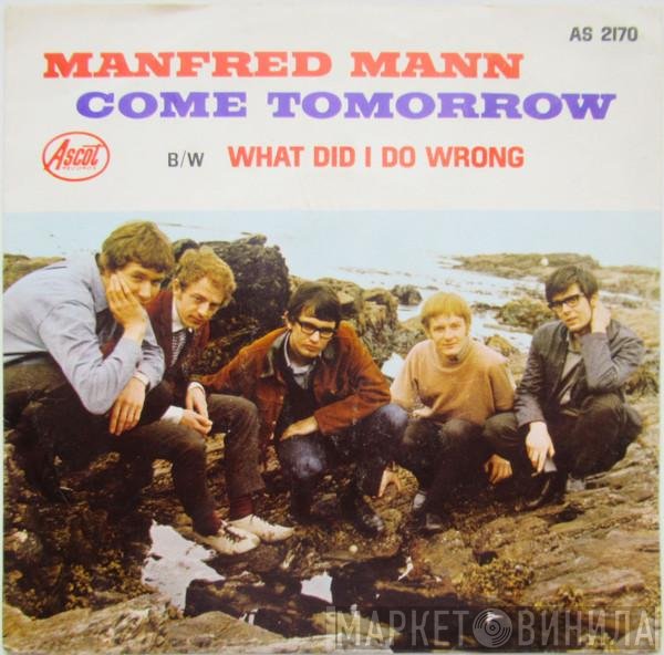 Manfred Mann - Come Tomorrow / What Did I Do Wrong ?