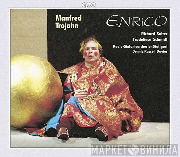 Manfred Trojahn - Richard Salter , Trudeliese Schmidt, Radio-Sinfonieorchester Stuttgart, Dennis Russell Davies  - Enrico