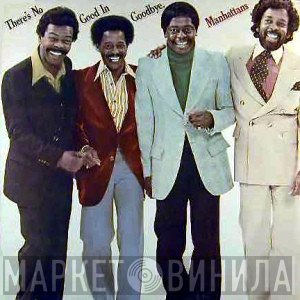 Manhattans  - There's No Good In Goodbye