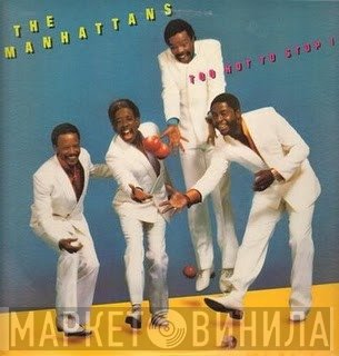 Manhattans - Too Hot To Stop It