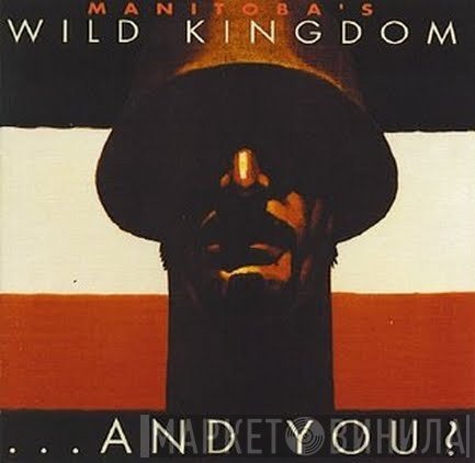 Manitoba's Wild Kingdom  - ...And You?