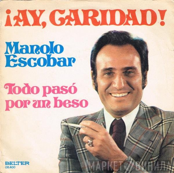 Manolo Escobar - ¡Ay, Caridad! / Todo Pasó Por Un Beso