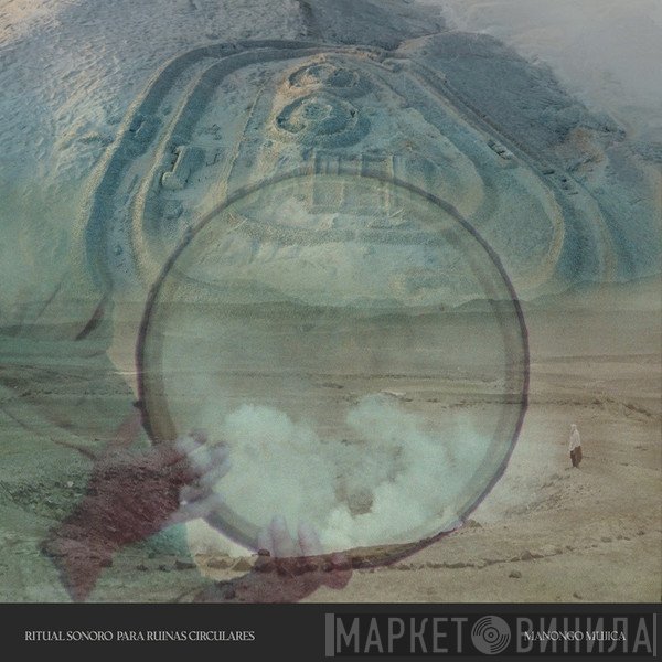 Manongo Mujica - Ritual Sonoro Para Ruinas Circulares