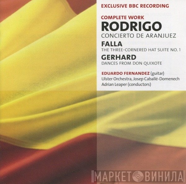 Manuel De Falla, Eduardo Fernández, Joaquín Rodrigo, Ulster Orchestra, Adrian Leaper, Roberto Gerhard, Josep Caballé-Domenech - Concierto De Aranjuez / The Three-Cornered Hat Suite No. 1 / Dances From Don Quixote