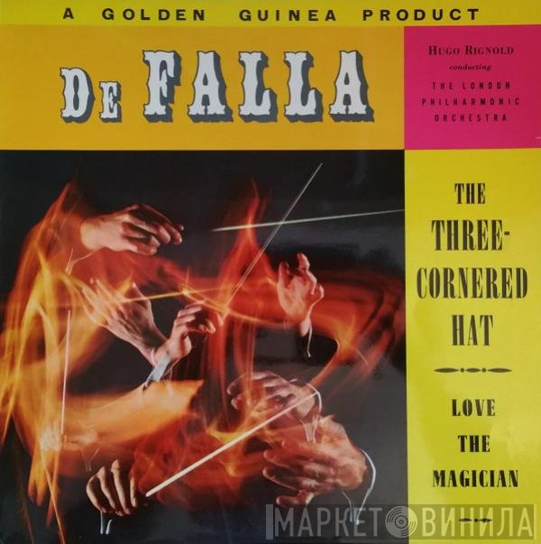 Manuel De Falla, The London Philharmonic Orchestra, Hugo Rignold - The Three-Cornered Hat / Love The Magician