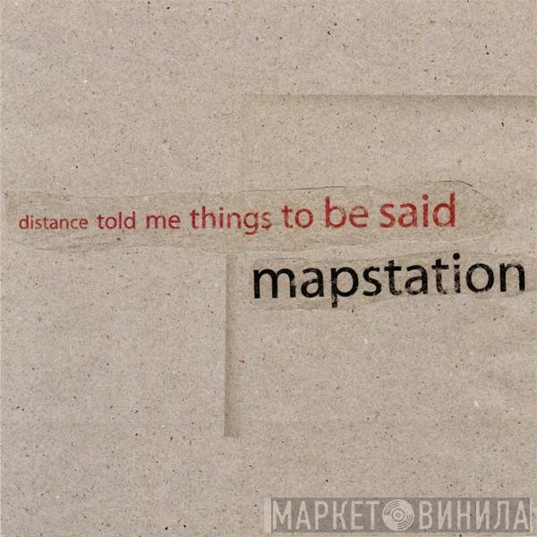 Mapstation  - Distance Told Me Things To Be Said