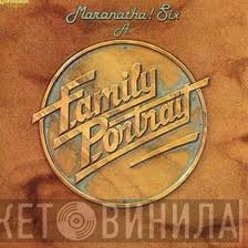  - Maranatha! Six A Family Portrait