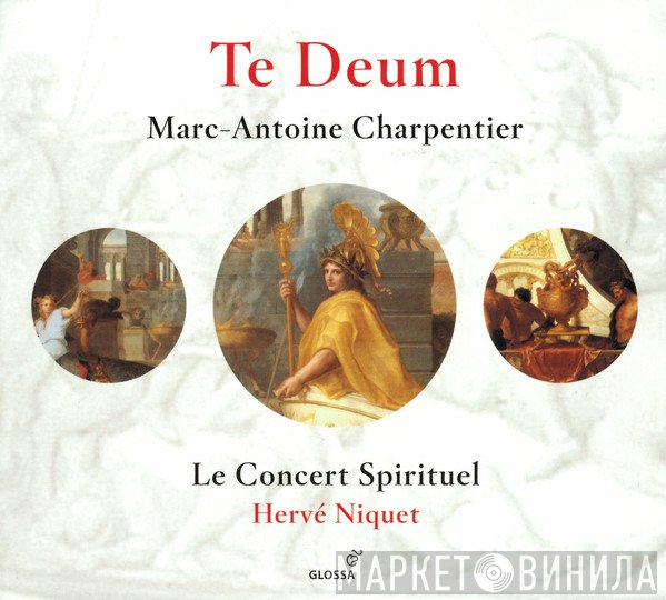 Marc Antoine Charpentier – Le Concert Spirituel, Hervé Niquet  - Te Deum