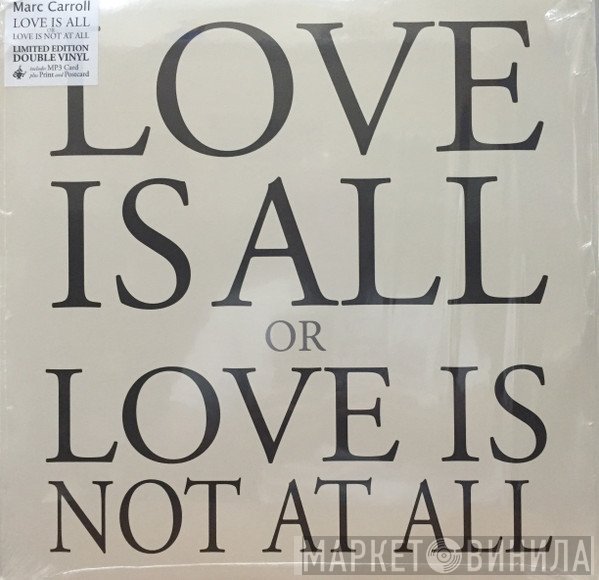 Marc Carroll - Love Is All Or Love Is Not At All