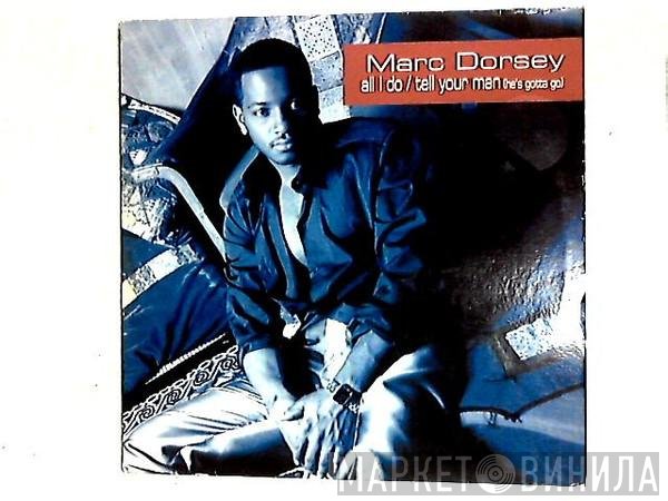 Marc Dorsey - All I Do / Tell Your Man (He's Gotta Go)