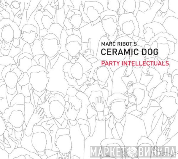 Marc Ribot's Ceramic Dog - Party Intellectuals
