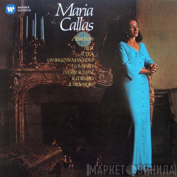Maria Callas  - Arias From Aida, Attila, Un Ballo In Maschera, I Lombardi, I Vespri Siciliani, Il Corsaro, Il Trovatore