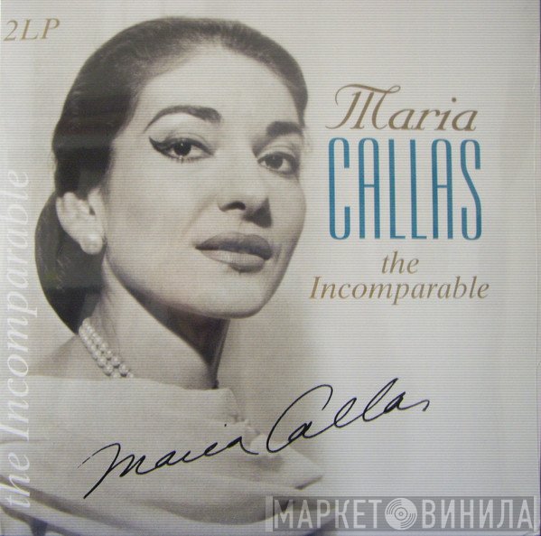 Maria Callas  - The Incomparable