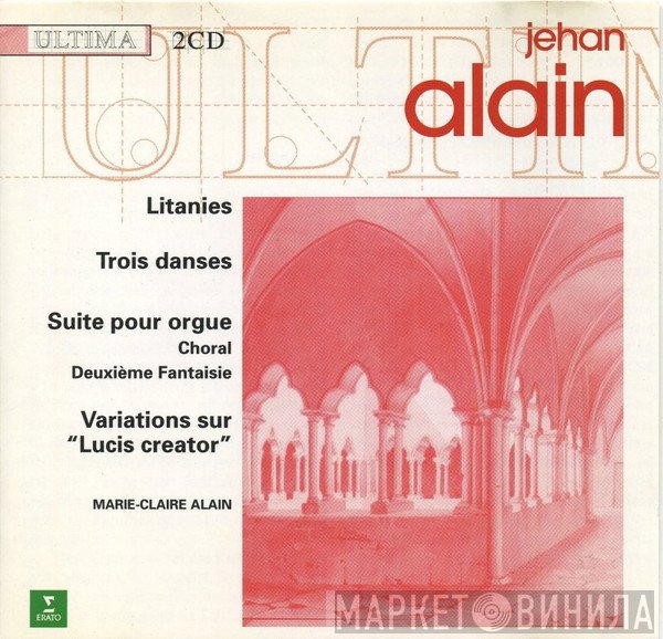 Marie-Claire Alain, Jehan Alain - Litanies - Trois Danses - Suite Pour Orgue - Choral - Deuxième Fantaisie - Variations Sur "Lucis Creator"
