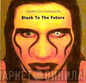 Marilyn Manson  - Black To The Future