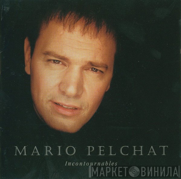 Mario Pelchat  - Incontournables