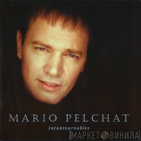 Mario Pelchat  - Incontournables