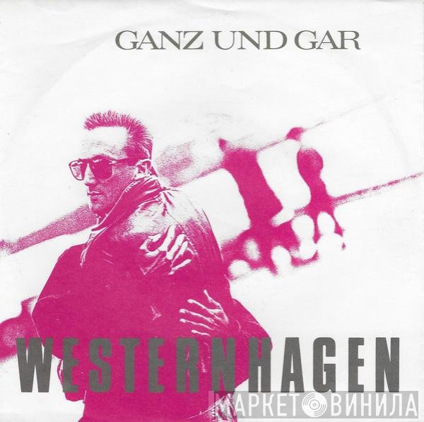 Marius Müller-Westernhagen  - Ganz Und Gar
