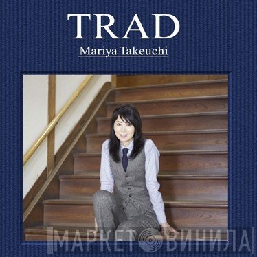 Mariya Takeuchi  - Trad = トラッド