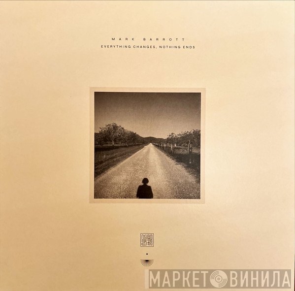 Mark Barrott - Everything Changes, Nothing Ends