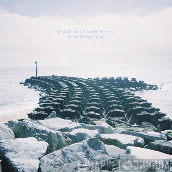Mark Fisher , Justin Barton - On Vanishing Land