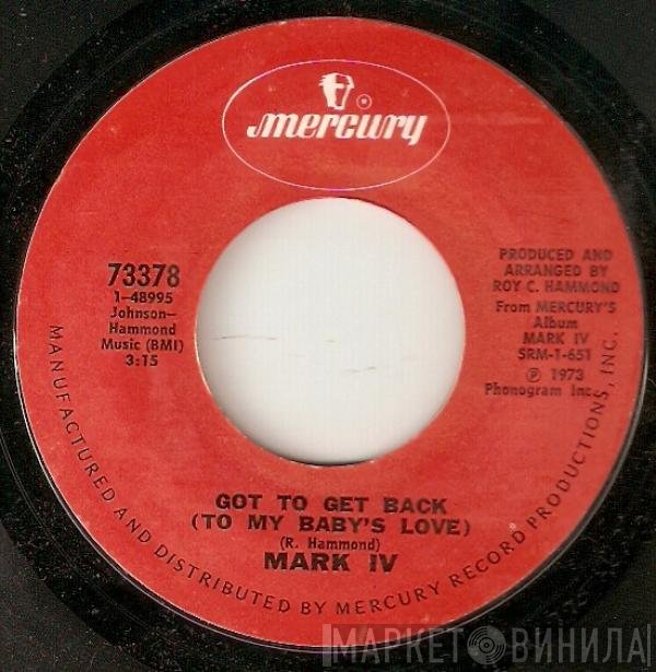 Mark IV  - Got To Get Back (To My Baby's Love) / I Fell In Love (With A Married Woman)
