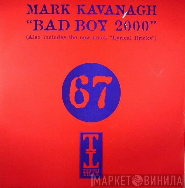 Mark Kavanagh - Bad Boy 2000 / Lyrical Bricks