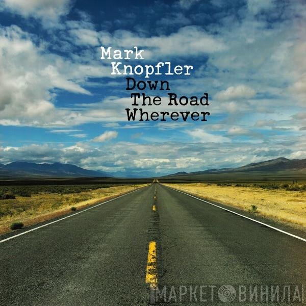 Mark Knopfler - Down The Road Wherever