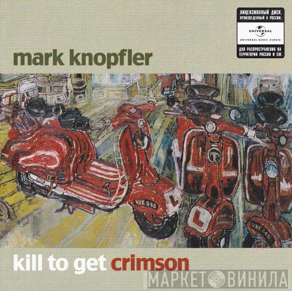 Mark Knopfler - Kill To Get Crimson