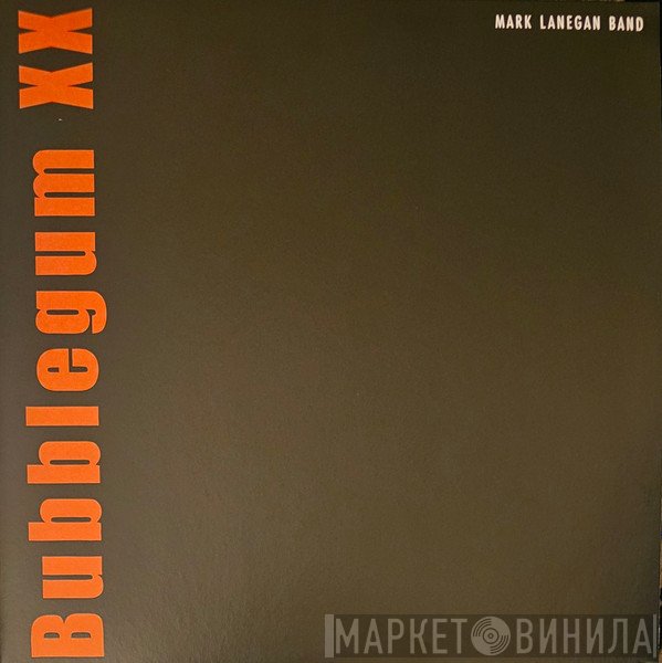 Mark Lanegan Band - Bubblegum XX
