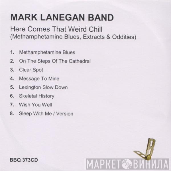 Mark Lanegan Band - Here Comes That Weird Chill (Methamphetamine Blues, Extras &amp; Oddities)