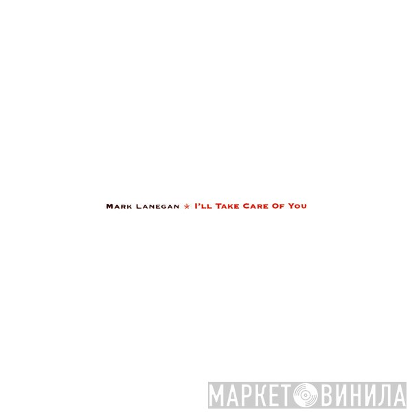 Mark Lanegan - I'll Take Care Of You