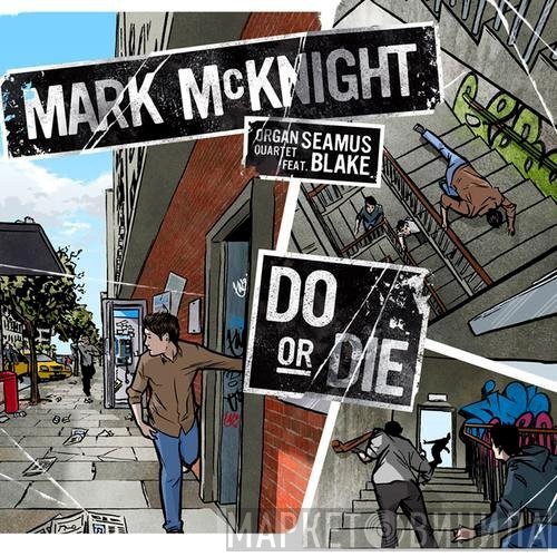 Mark McKnight Organ Quartet, Seamus Blake - Do Or Die