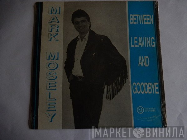 Mark Moseley - Between Leaving And Goodbye