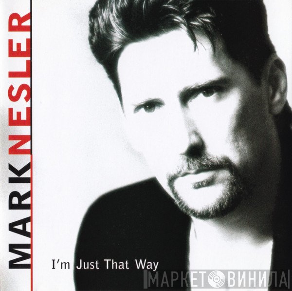 Mark Nesler - I'm Just That Way