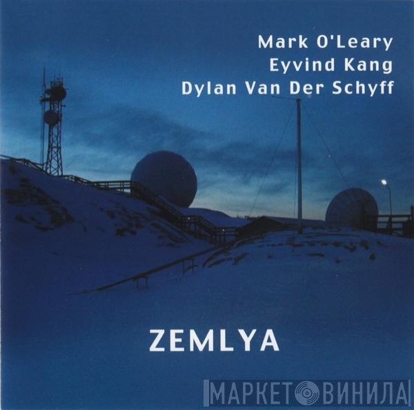 Mark O'Leary, Eyvind Kang, Dylan Van Der Schyff - Zemlya