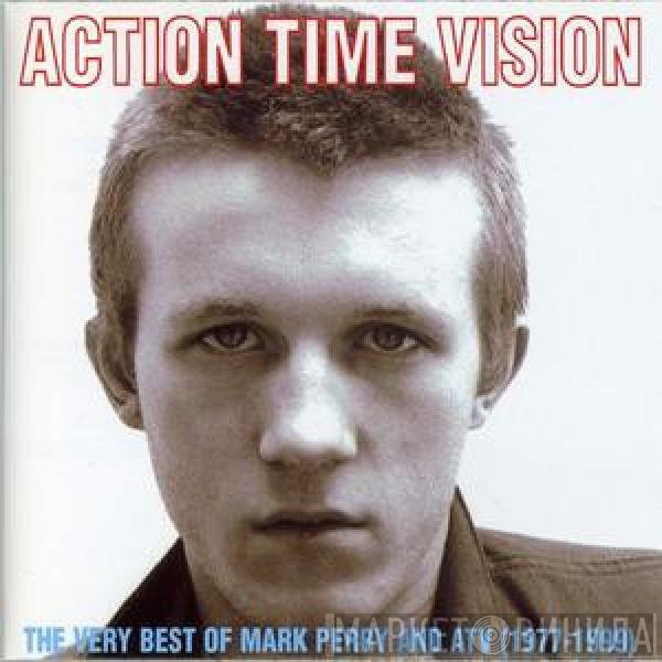 Mark Perry, Alternative TV - Action Time Vision: The Very Best Of Mark Perry And ATV (1977-1999)
