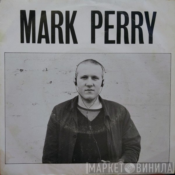 Mark Perry - Whole World's Down On Me / I Live - He Dies