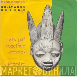Mark Rogers AKA Hollywood Beyond  - Let's Get Together (Create) / I Promise