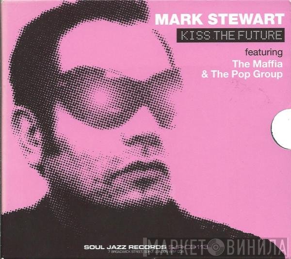 Mark Stewart Featuring Maffia & The Pop Group  - Kiss The Future