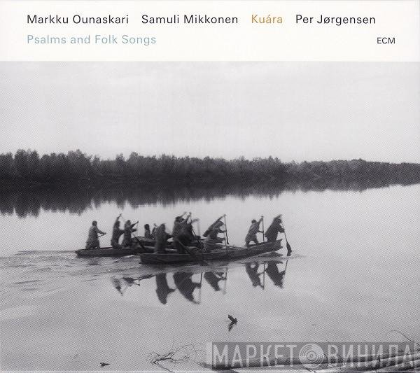 Markku Ounaskari, Samuli Mikkonen, Per Jørgensen - Kuára (Psalms And Folk Songs)