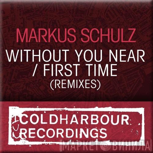 Markus Schulz  - Without You Near / First Time (Remixes)